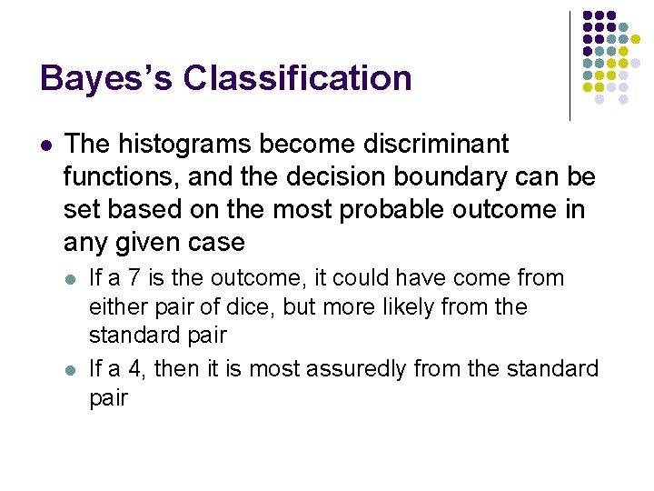 Bayes’s Classification l The histograms become discriminant functions, and the decision boundary can be