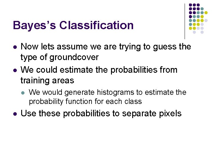 Bayes’s Classification l l Now lets assume we are trying to guess the type