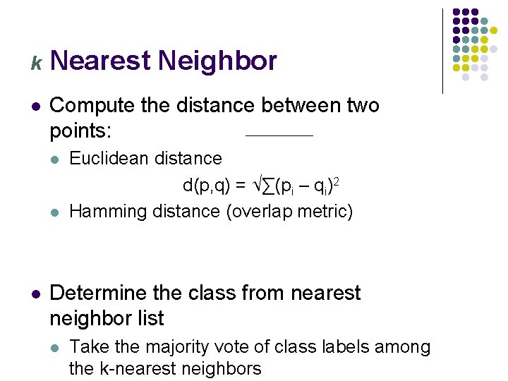 k Nearest Neighbor l Compute the distance between two points: l l l Euclidean