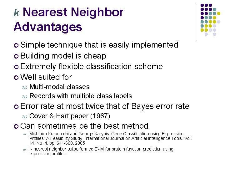 Nearest Neighbor Advantages k Simple technique that is easily implemented Building model is cheap