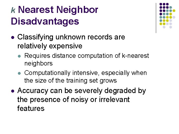 Nearest Neighbor Disadvantages k l Classifying unknown records are relatively expensive l l l