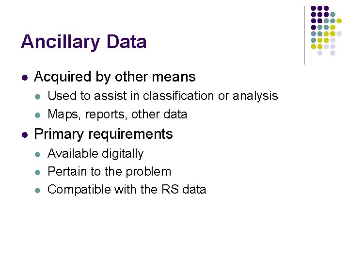 Ancillary Data l Acquired by other means l l l Used to assist in