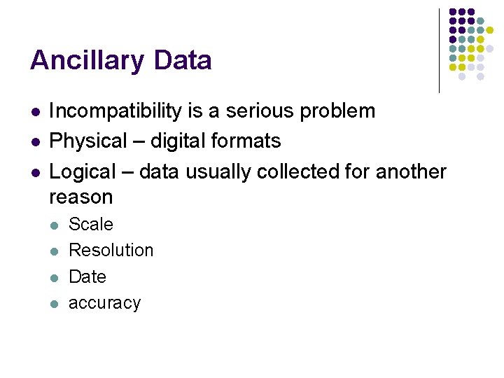 Ancillary Data l l l Incompatibility is a serious problem Physical – digital formats