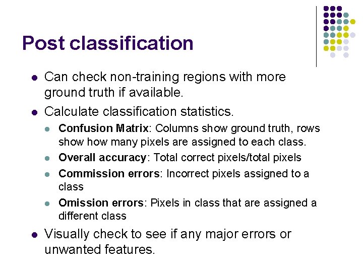 Post classification l l Can check non-training regions with more ground truth if available.