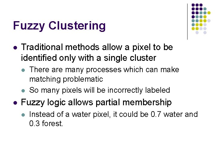 Fuzzy Clustering l Traditional methods allow a pixel to be identified only with a