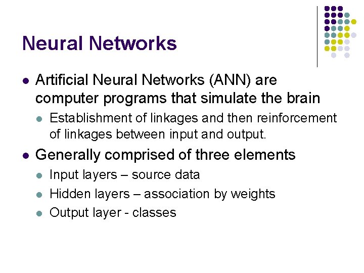 Neural Networks l Artificial Neural Networks (ANN) are computer programs that simulate the brain