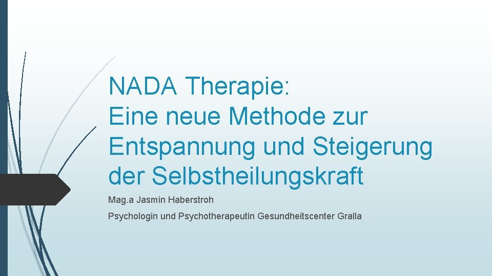 NADA Therapie: Eine neue Methode zur Entspannung und Steigerung der Selbstheilungskraft Mag. a Jasmin