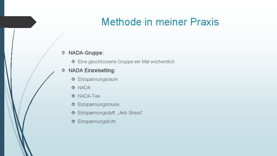 Methode in meiner Praxis NADA-Gruppe: Eine geschlossene Gruppe ein Mal wöchentlich NADA Einzelsetting: Entspannungsraum