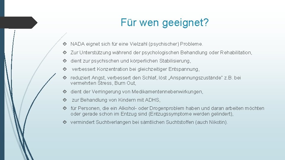 Für wen geeignet? NADA eignet sich für eine Vielzahl (psychischer) Probleme. Zur Unterstützung während