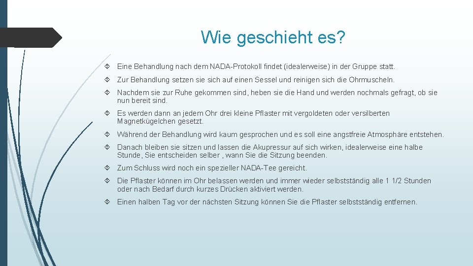 Wie geschieht es? Eine Behandlung nach dem NADA-Protokoll findet (idealerweise) in der Gruppe statt.