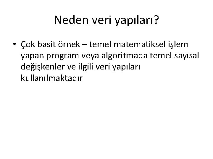 Neden veri yapıları? • Çok basit örnek – temel matematiksel işlem yapan program veya