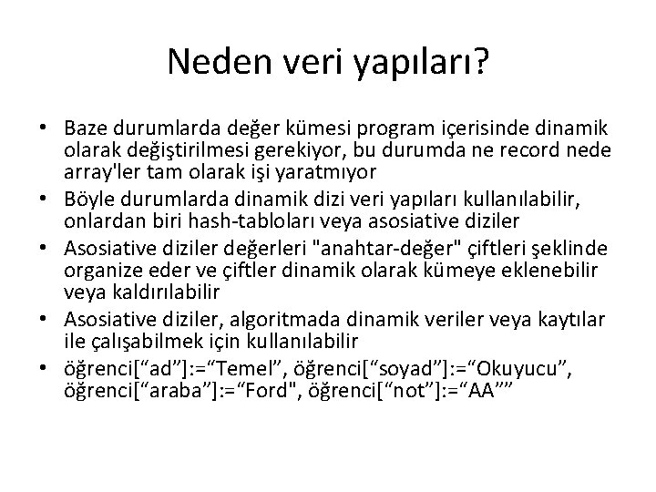 Neden veri yapıları? • Baze durumlarda değer kümesi program içerisinde dinamik olarak değiştirilmesi gerekiyor,