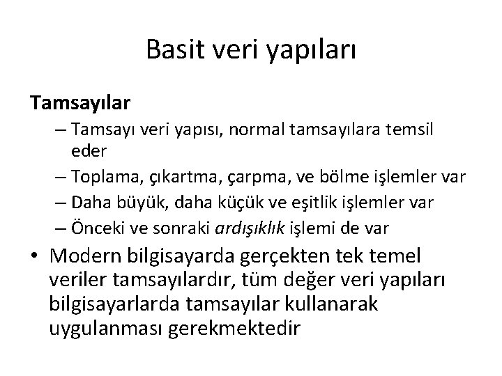 Basit veri yapıları Tamsayılar – Tamsayı veri yapısı, normal tamsayılara temsil eder – Toplama,