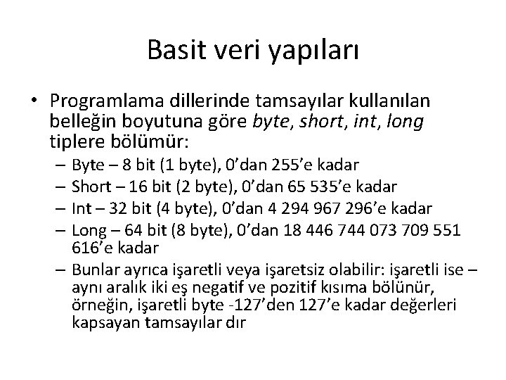 Basit veri yapıları • Programlama dillerinde tamsayılar kullanılan belleğin boyutuna göre byte, short, int,
