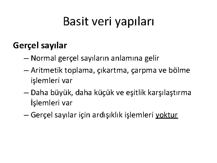 Basit veri yapıları Gerçel sayılar – Normal gerçel sayıların anlamına gelir – Aritmetik toplama,