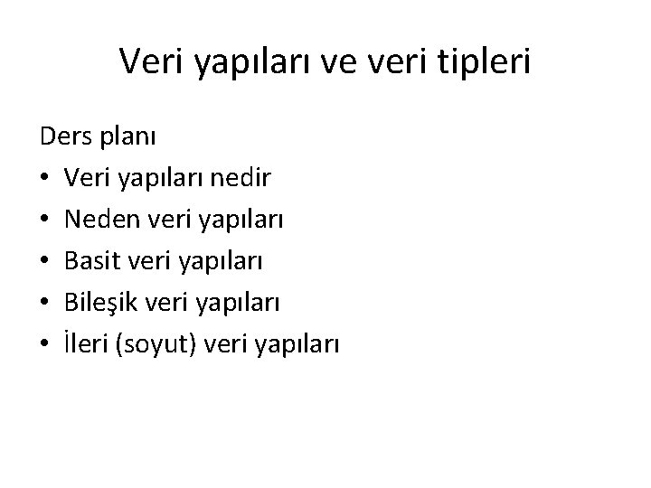 Veri yapıları ve veri tipleri Ders planı • Veri yapıları nedir • Neden veri