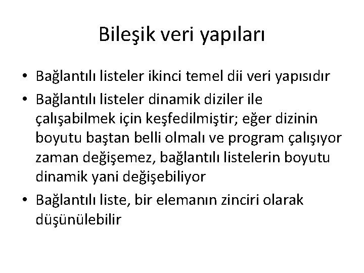 Bileşik veri yapıları • Bağlantılı listeler ikinci temel dii veri yapısıdır • Bağlantılı listeler