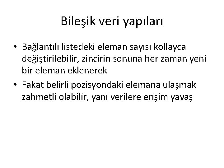 Bileşik veri yapıları • Bağlantılı listedeki eleman sayısı kollayca değiştirilebilir, zincirin sonuna her zaman