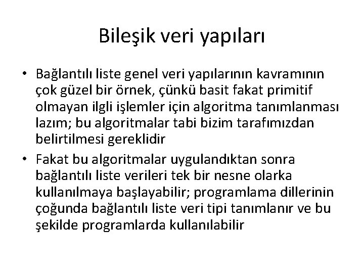 Bileşik veri yapıları • Bağlantılı liste genel veri yapılarının kavramının çok güzel bir örnek,
