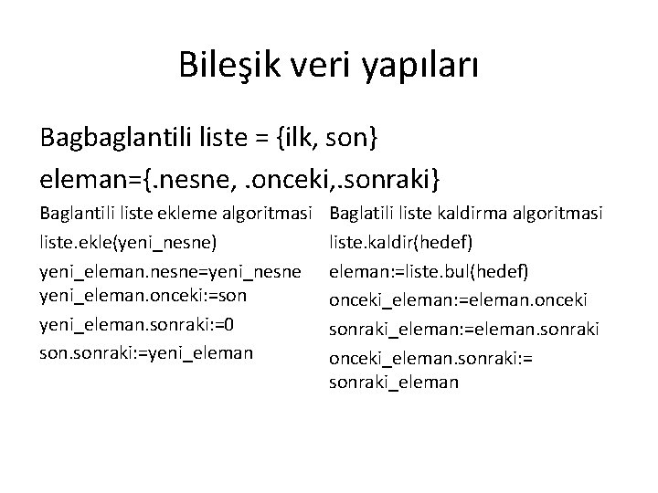 Bileşik veri yapıları Bagbaglantili liste = {ilk, son} eleman={. nesne, . onceki, . sonraki}