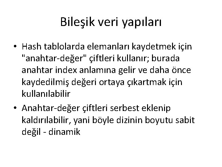 Bileşik veri yapıları • Hash tablolarda elemanları kaydetmek için "anahtar-değer" çiftleri kullanır; burada anahtar