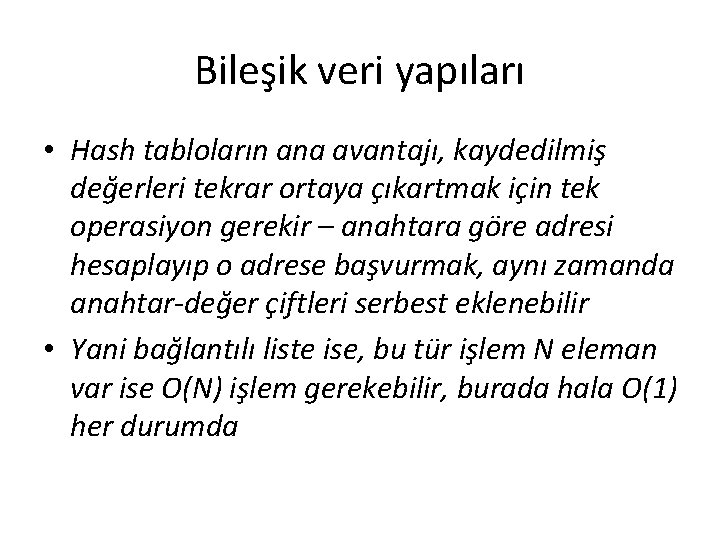 Bileşik veri yapıları • Hash tabloların ana avantajı, kaydedilmiş değerleri tekrar ortaya çıkartmak için