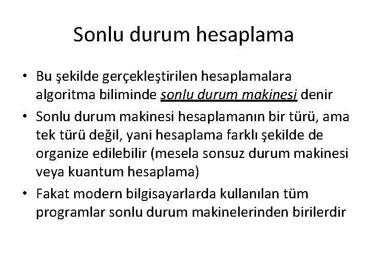 Sonlu durum hesaplama • Bu şekilde gerçekleştirilen hesaplamalara algoritma biliminde sonlu durum makinesi denir