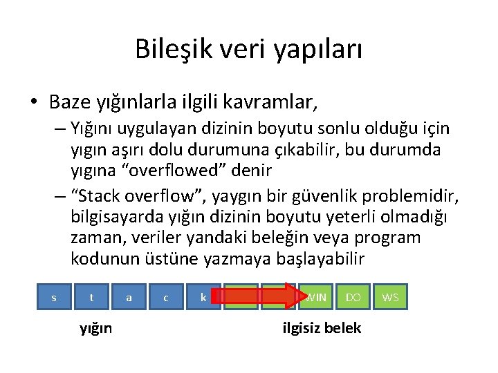 Bileşik veri yapıları • Baze yığınlarla ilgili kavramlar, – Yığını uygulayan dizinin boyutu sonlu