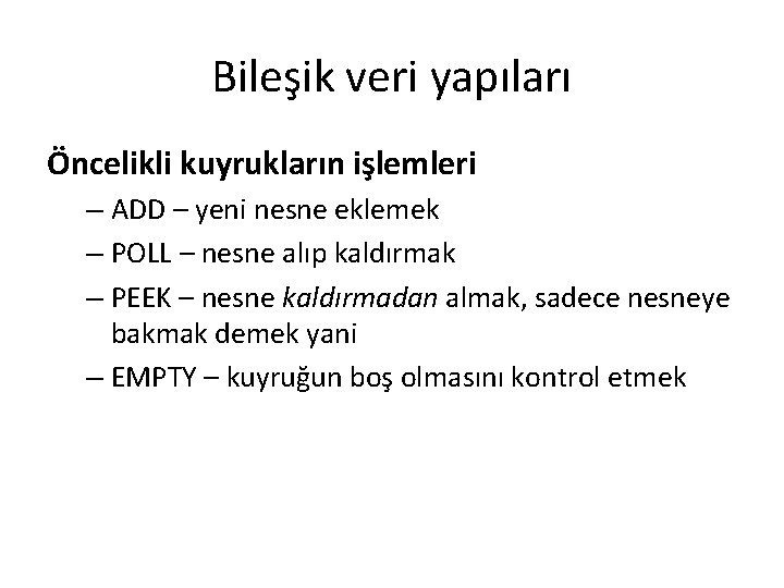 Bileşik veri yapıları Öncelikli kuyrukların işlemleri – ADD – yeni nesne eklemek – POLL