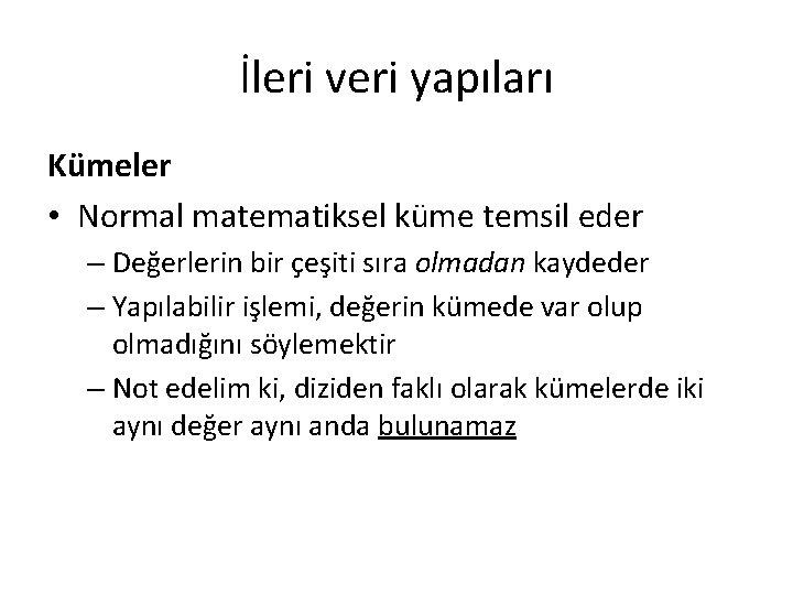İleri veri yapıları Kümeler • Normal matematiksel küme temsil eder – Değerlerin bir çeşiti