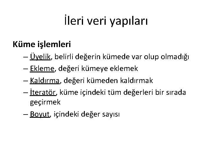 İleri veri yapıları Küme işlemleri – Üyelik, belirli değerin kümede var olup olmadığı –
