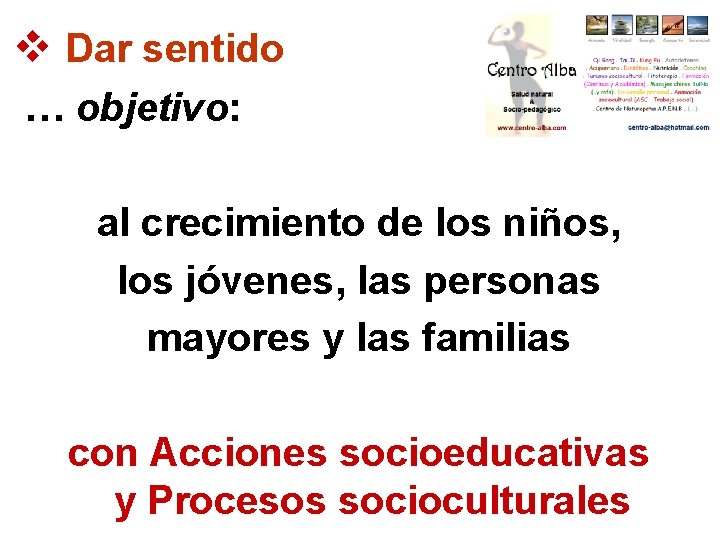 v Dar sentido … objetivo: al crecimiento de los niños, los jóvenes, las personas