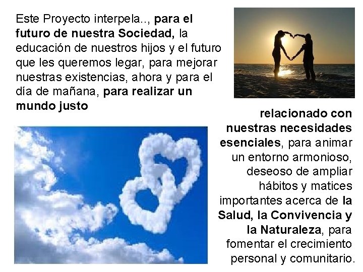 Este Proyecto interpela. . , para el futuro de nuestra Sociedad, la educación de