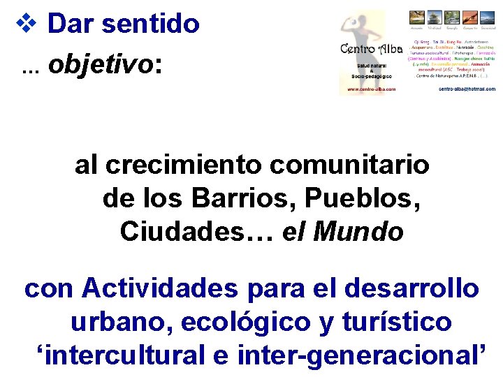 v Dar sentido … objetivo: al crecimiento comunitario de los Barrios, Pueblos, Ciudades… el