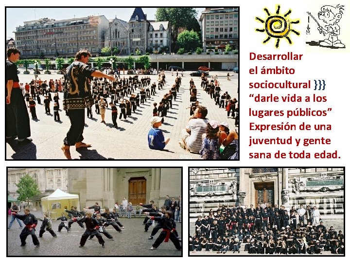 Desarrollar el ámbito sociocultural }}} “darle vida a los lugares públicos” Expresión de una