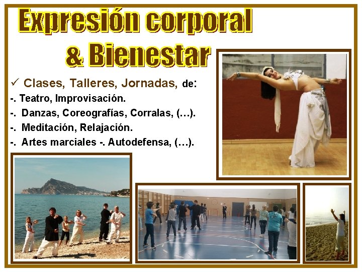 ü Clases, Talleres, Jornadas, de: -. Teatro, Improvisación. -. Danzas, Coreografías, Corralas, (…). -.