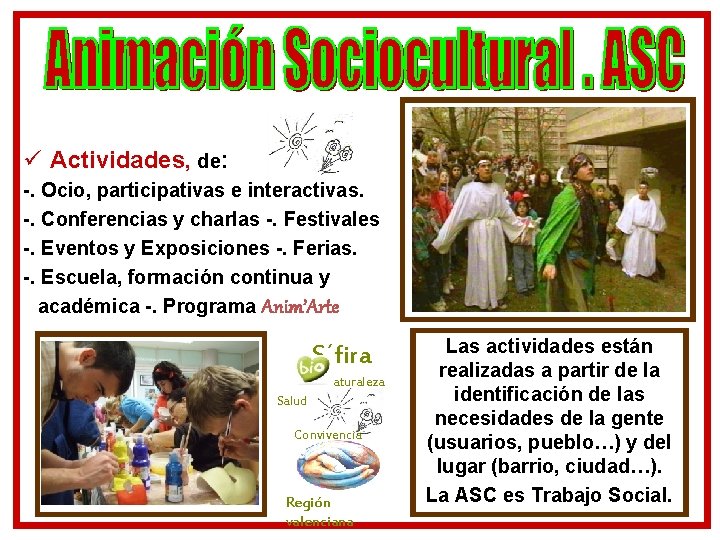 ü Actividades, de: -. Ocio, participativas e interactivas. -. Conferencias y charlas -. Festivales