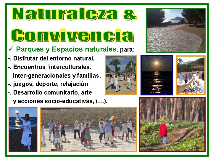 ü Parques y Espacios naturales, para: -. Disfrutar del entorno natural. -. Encuentros ‘interculturales.