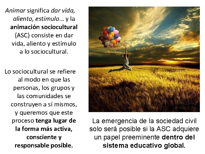 Animar significa dar vida, aliento, estímulo… y la animación sociocultural (ASC) consiste en dar