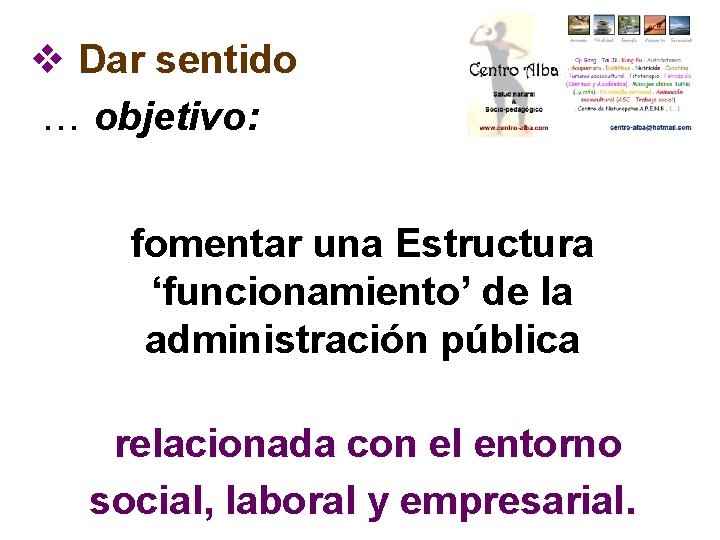 v Dar sentido … objetivo: fomentar una Estructura ‘funcionamiento’ de la administración pública relacionada