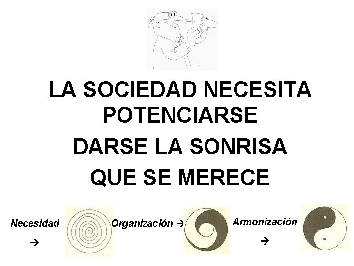 LA SOCIEDAD NECESITA POTENCIARSE DARSE LA SONRISA QUE SE MERECE Necesidad Organización Armonización 
