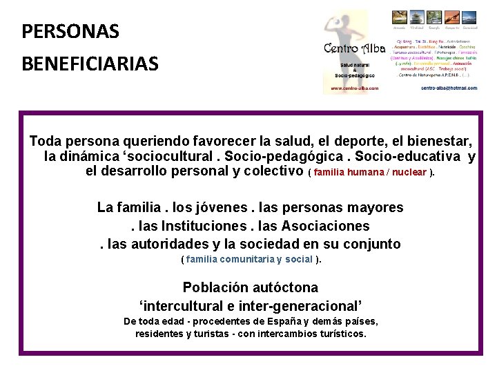 PERSONAS BENEFICIARIAS Toda persona queriendo favorecer la salud, el deporte, el bienestar, la dinámica