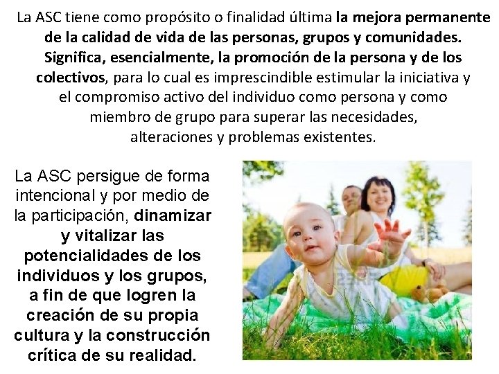 La ASC tiene como propósito o finalidad última la mejora permanente de la calidad