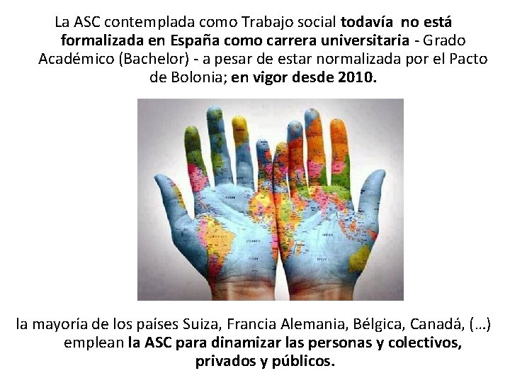 La ASC contemplada como Trabajo social todavía no está formalizada en España como carrera
