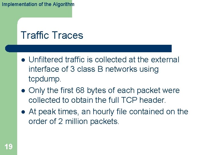 Implementation of the Algorithm Traffic Traces l l l 19 Unfiltered traffic is collected