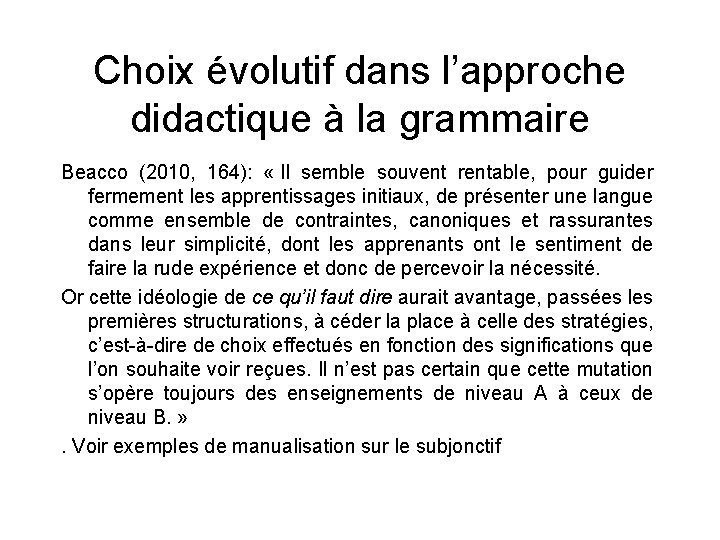 Choix évolutif dans l’approche didactique à la grammaire Beacco (2010, 164): « Il semble