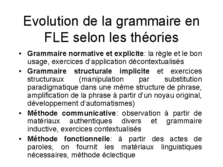 Evolution de la grammaire en FLE selon les théories • Grammaire normative et explicite: