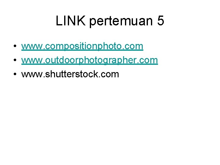 LINK pertemuan 5 • www. compositionphoto. com • www. outdoorphotographer. com • www. shutterstock.