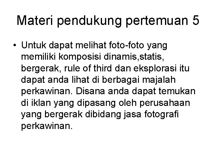 Materi pendukung pertemuan 5 • Untuk dapat melihat foto-foto yang memiliki komposisi dinamis, statis,