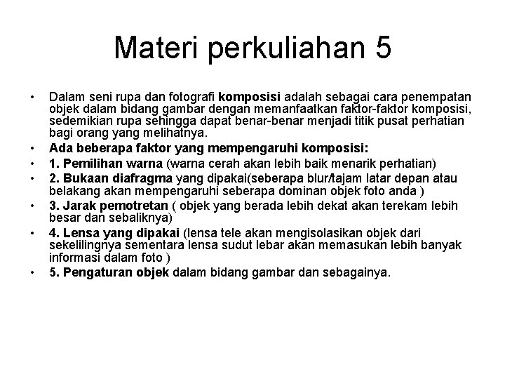Materi perkuliahan 5 • • Dalam seni rupa dan fotografi komposisi adalah sebagai cara